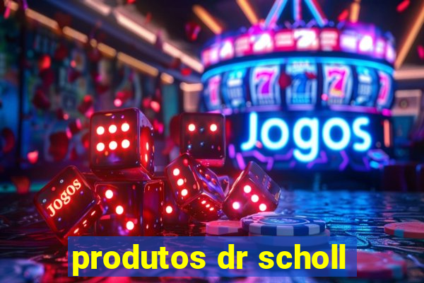 produtos dr scholl